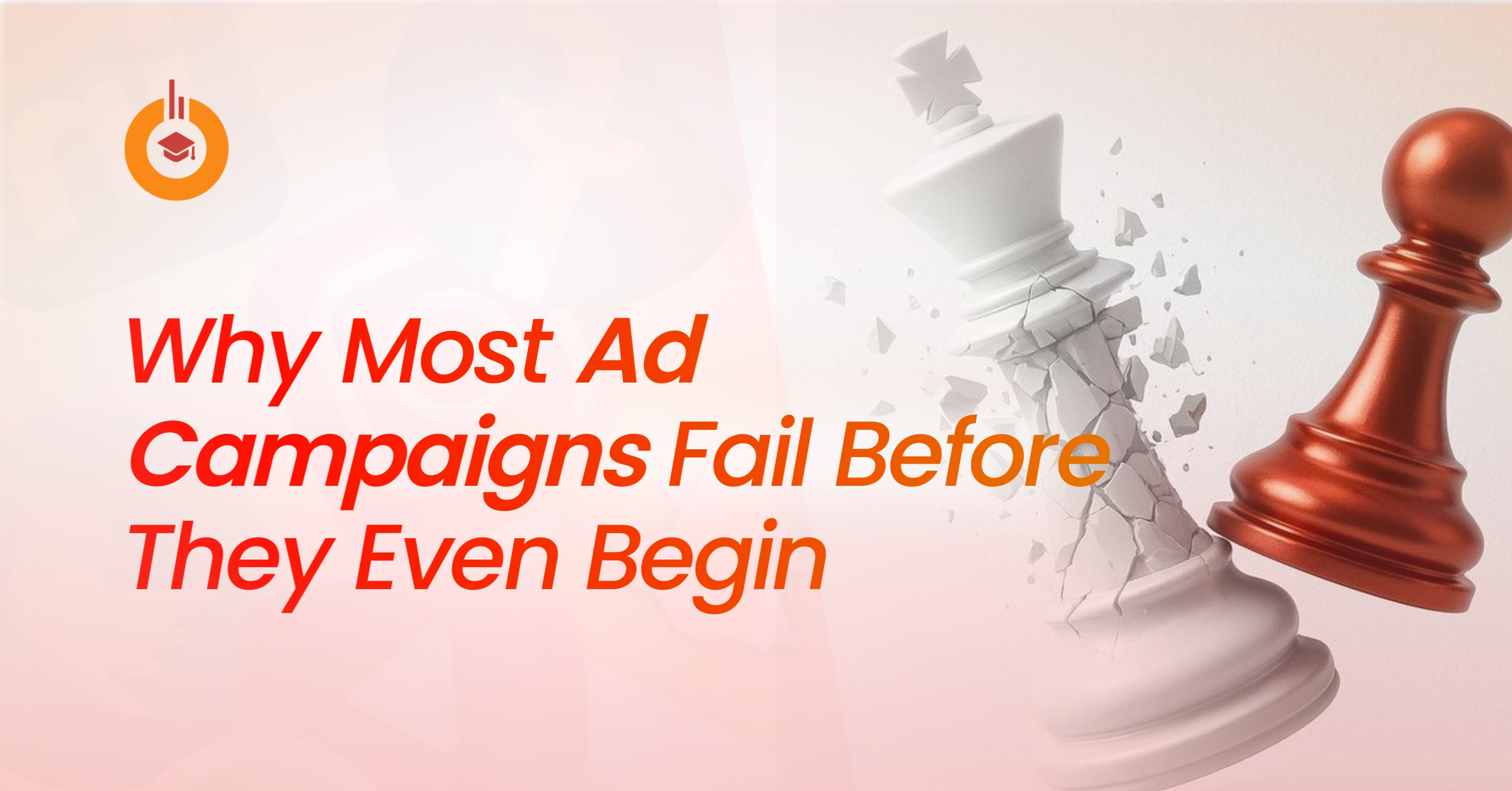 Why Most Ad Campaigns Fail Before They Even Begin